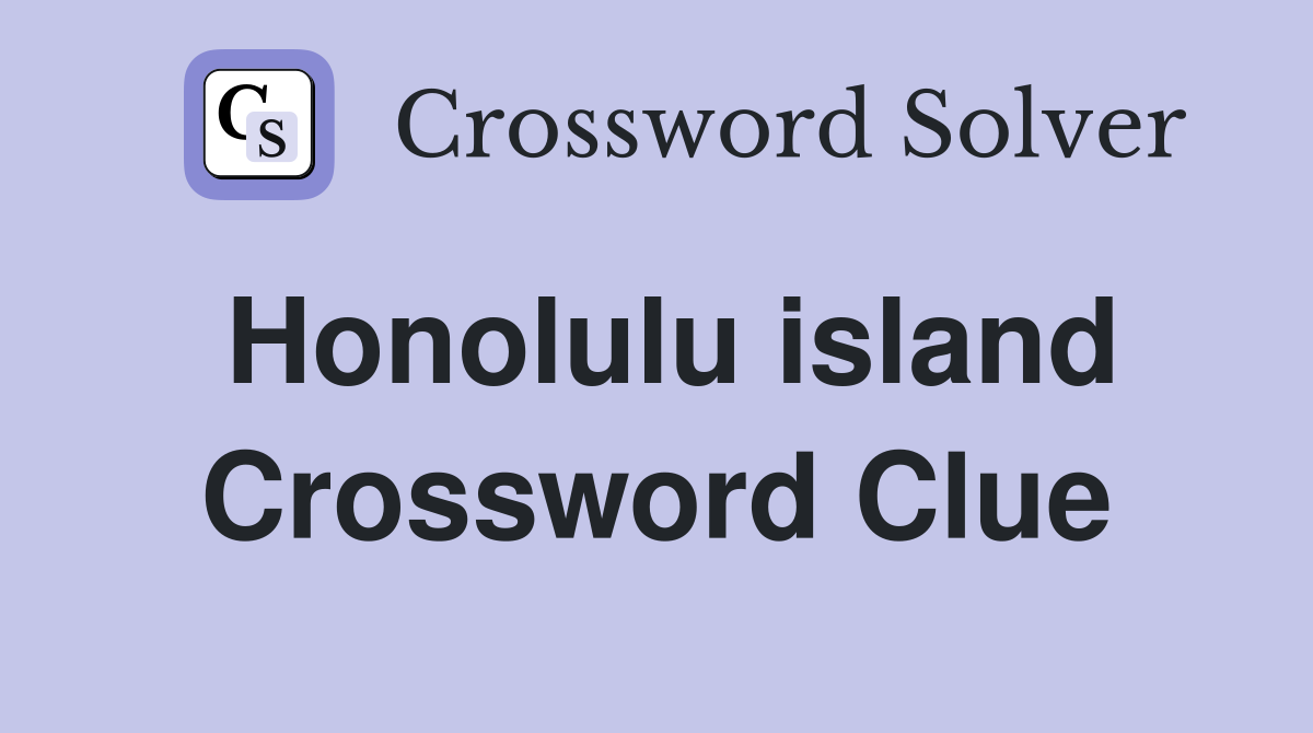Honolulu island Crossword Clue Answers Crossword Solver
